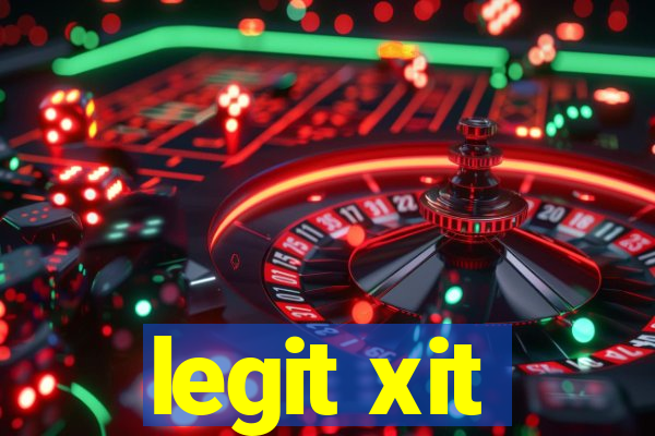 legit xit
